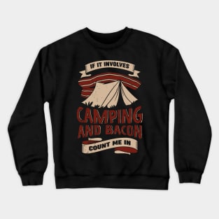 If It Involves Camping And Bacon Count Me In Crewneck Sweatshirt